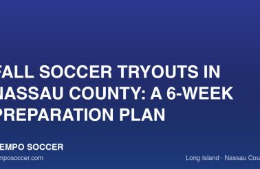 Fall Soccer Tryouts in Nassau County: A 6-Week Preparation Plan