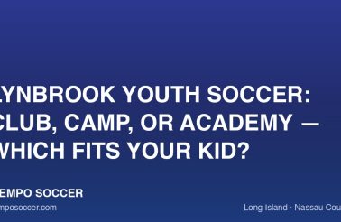 Lynbrook Youth Soccer: Club, Camp, or Academy — Which Fits Your Kid?