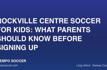 Rockville Centre Soccer for Kids: What Parents Should Know Before Signing Up