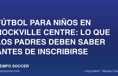 Fútbol para niños en Rockville Centre: lo que los padres deben saber antes de inscribirse