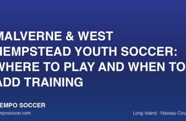Malverne & West Hempstead Youth Soccer: Where to Play and When to Add Training