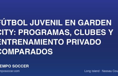 Fútbol juvenil en Garden City: programas, clubes y entrenamiento privado comparados