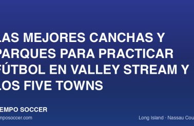 Las mejores canchas y parques para practicar fútbol en Valley Stream y los Five Towns