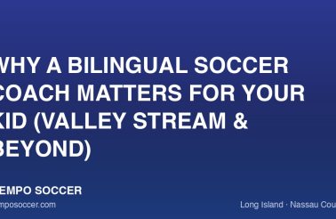 Why a Bilingual Soccer Coach Matters for Your Kid (Valley Stream & Beyond)