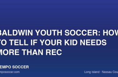 Baldwin Youth Soccer: How to Tell If Your Kid Needs More Than Rec