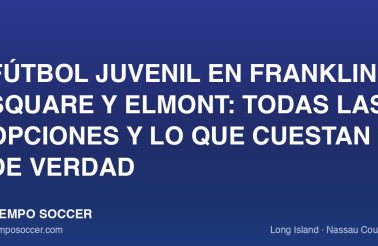 Fútbol juvenil en Franklin Square y Elmont: todas las opciones y lo que cuestan de verdad