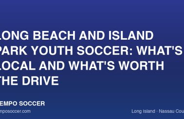 Long Beach and Island Park Youth Soccer: What's Local and What's Worth the Drive
