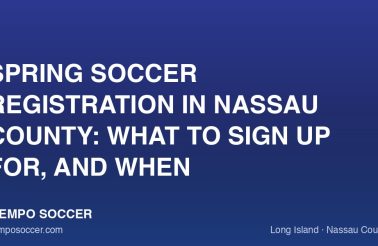 Spring Soccer Registration in Nassau County: What to Sign Up For, and When