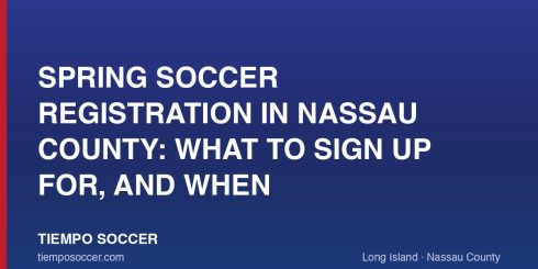 Spring Soccer Registration in Nassau County: What to Sign Up For, and When