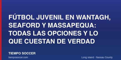 Fútbol juvenil en Wantagh, Seaford y Massapequa: todas las opciones y lo que cuestan de verdad