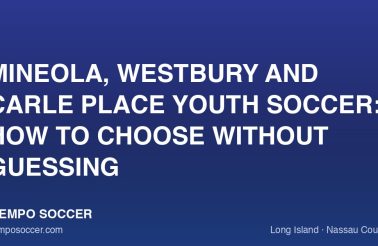 Mineola, Westbury and Carle Place Youth Soccer: How to Choose Without Guessing