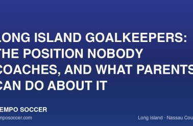 Long Island Goalkeepers: The Position Nobody Coaches, and What Parents Can Do About It