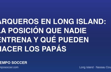 Arqueros en Long Island: la posición que nadie entrena y qué pueden hacer los papás