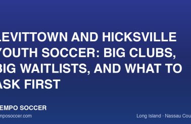 Levittown and Hicksville Youth Soccer: Big Clubs, Big Waitlists, and What to Ask First
