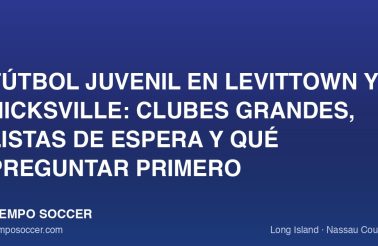 Fútbol juvenil en Levittown y Hicksville: clubes grandes, listas de espera y qué preguntar primero