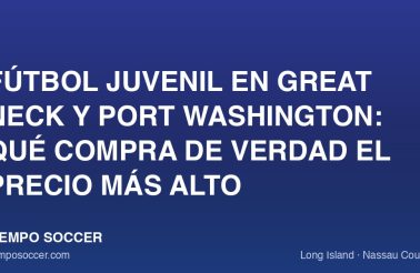 Fútbol juvenil en Great Neck y Port Washington: qué compra de verdad el precio más alto