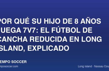 Por qué su hijo de 8 años juega 7v7: el fútbol de cancha reducida en Long Island, explicado
