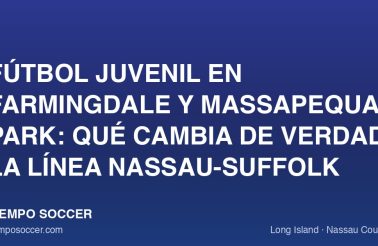 Fútbol juvenil en Farmingdale y Massapequa Park: qué cambia de verdad la línea Nassau-Suffolk