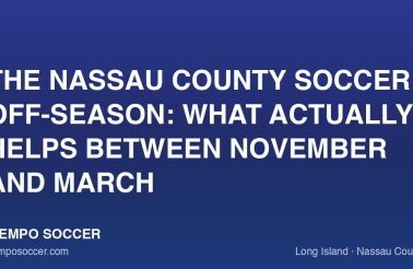 The Nassau County Soccer Off-Season: What Actually Helps Between November and March