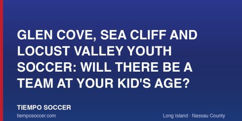Glen Cove, Sea Cliff and Locust Valley Youth Soccer: Will There Be a Team at Your Kid's Age?