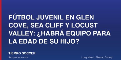 Fútbol juvenil en Glen Cove, Sea Cliff y Locust Valley: ¿habrá equipo para la edad de su hijo?